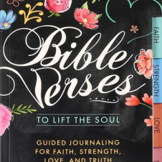 Bible Verses to Lift the Soul: Guided Journaling for Faith, Strength, Love, and Truth
