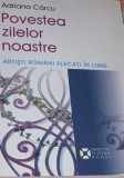 POVESTEA ZILELOR NOASTRE ADRIANA CARCU Artisti romani plecati in lume