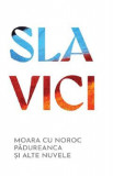 Moara cu noroc. Padureanca si alte nuvele - Ioan Slavici