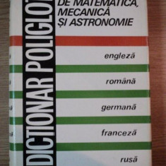 DICTIONAR POLIGLOT DE MATEMATICA , MECANICA SI ASTRONOMIE de ACAD. PROF. NICOLAE TEODORESCU , Bucuresti 1978