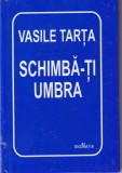 Schimba-ti umbra - Vasile Tarta, 2001, Poezie, Romana, Coperta Cartonata, Stare Buna