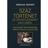 Sz&aacute;z t&ouml;rt&eacute;net az orvostudom&aacute;ny m&uacute;ltj&aacute;b&oacute;l - Nagyszerű felfedez&eacute;sek, hőstettek &eacute;s gaztettek - Mikhail Shifrin
