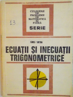 ECUATII SI INECUATII TRIGONOMETRICE de FANICA TURTOIU, 1977 foto