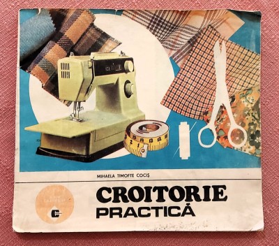 Croitorie practica. Editura Ceres, 1987 - Mihaela Timofte Cocis foto