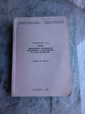 FORMATUL PENTRU INREGISTRAREA INFORMATIILOR BIBLIOGRAFICE SI DOCUMENTARE IN SISTEM AUTOMATIZAT - MANUAL DE UTILIZARE foto