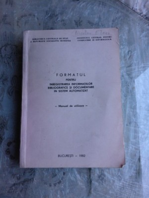 FORMATUL PENTRU INREGISTRAREA INFORMATIILOR BIBLIOGRAFICE SI DOCUMENTARE IN SISTEM AUTOMATIZAT - MANUAL DE UTILIZARE foto