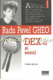 Dex-ul Si Sexul - Radu Pavel Gheo