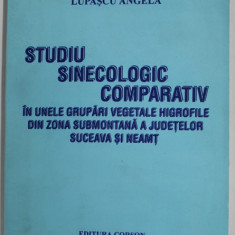 STUDIU SINECOLOGIC COMPARATIV IN UNELE GRUPARI VEGETALE HIGROFILE ...ZONA SUBMONTANA ...SUCEAVA SI NEAMT de LUPASCU ANGELA , 1999 , DEDICATIE *