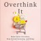 Don&#039;t Overthink It: Make Easier Decisions, Stop Second-Guessing, and Bring More Joy to Your Life