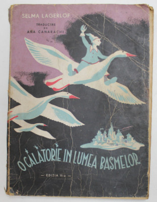 O CALATORIE IN LUMEA BASMELOR de SELMA LAGERLOF , traducere de ANA CANARACHE , 1944 , PREZINTA URME DE UZURA * foto