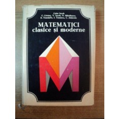 MATEMATICI CLASICE SI MODERNE , VOL. I de CAIUS IACOB , RODICA TRANDAFIR , CORNELIU ZIDAROIU , Bucuresti 1978