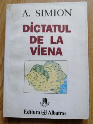 A. Simion - Dictatul de la Viena - Editura: Albatros : 1996 foto