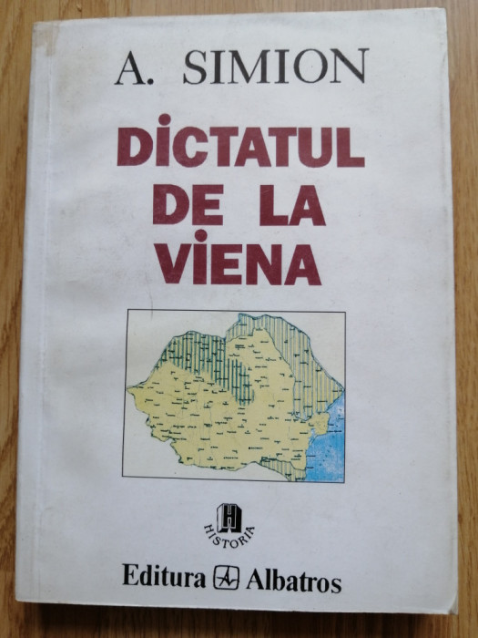 A. Simion - Dictatul de la Viena - Editura: Albatros : 1996