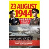 23 August 1944: Legende Si Adevar. Controverse Si Evaluari