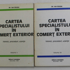 CARTEA SPECIALISTULUI IN COMERT EXTERIOR de Dr. ION STOIAN , VOLUMELE I - II , 1994