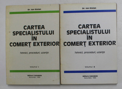 CARTEA SPECIALISTULUI IN COMERT EXTERIOR de Dr. ION STOIAN , VOLUMELE I - II , 1994 foto