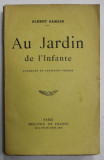 AU JARDIN DE L &#039; INFANTE par ALBERT SAMAIN , POEMES , 1922 , PREZINTA SUBLINIERI *