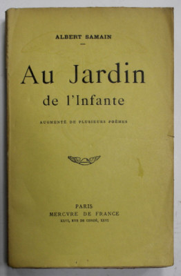 AU JARDIN DE L &amp;#039; INFANTE par ALBERT SAMAIN , POEMES , 1922 , PREZINTA SUBLINIERI * foto