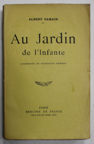 AU JARDIN DE L &#039; INFANTE par ALBERT SAMAIN , POEMES , 1922 , PREZINTA SUBLINIERI *