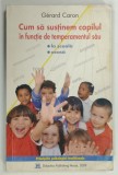 Carte Cum sa sustinem copilul in functie de temperamentul sau, la scoala, acasa de Gerard Caron, 2009, Editura Didactica, brosata, 323 pagini