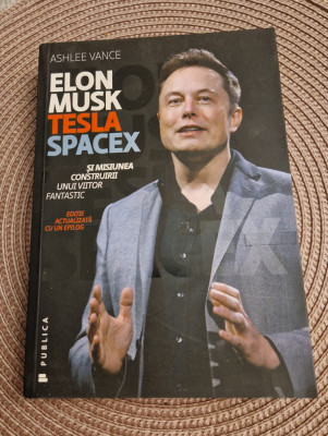 Elon Musk Tesla Spacex si misiunea construirii unui viitor fantastic A. Vance foto