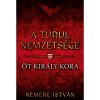 &Ouml;t kir&aacute;ly kora - A turul nemzets&eacute;ge - Nemere Istv&aacute;n