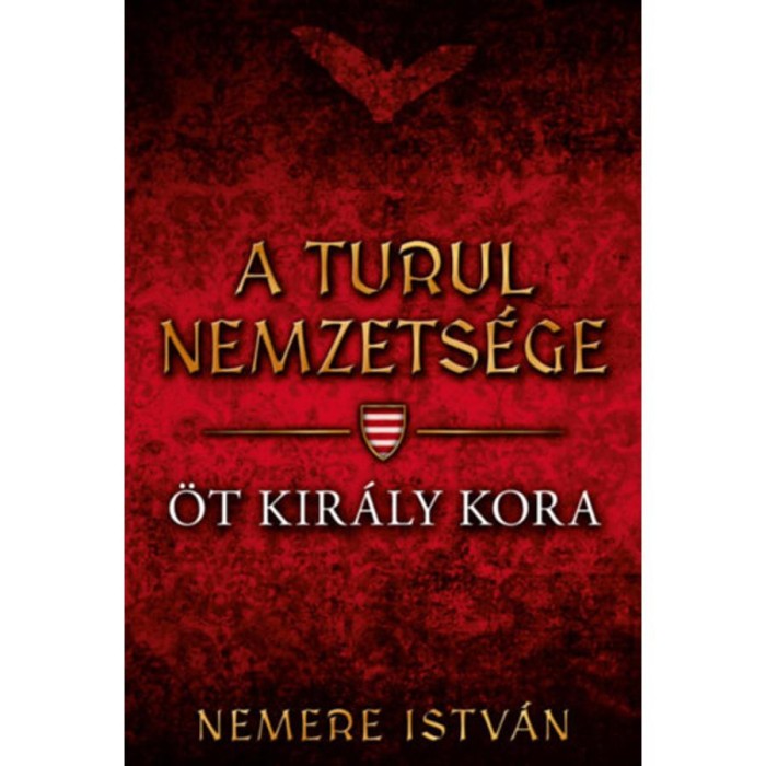 &Ouml;t kir&aacute;ly kora - A turul nemzets&eacute;ge - Nemere Istv&aacute;n