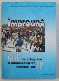 IMPREUNA - GHID DE INTEGRARE A ADOLESCENTILOR INFECTATI CU HIV de MICHAELA NANU , JOSE LUIS SANCHEZ , ELENA DE LA MANO , 1999