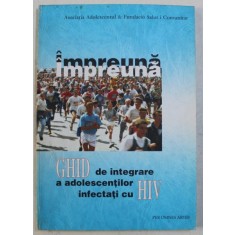 IMPREUNA - GHID DE INTEGRARE A ADOLESCENTILOR INFECTATI CU HIV de MICHAELA NANU , JOSE LUIS SANCHEZ , ELENA DE LA MANO , 1999