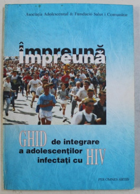 IMPREUNA - GHID DE INTEGRARE A ADOLESCENTILOR INFECTATI CU HIV de MICHAELA NANU , JOSE LUIS SANCHEZ , ELENA DE LA MANO , 1999 foto