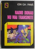 Radio Donau nu mai transmite &ndash; Ion Gh. Pana - Carte
