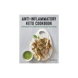 Anti-Inflammatory Keto Cookbook: 101 Recipes and a 2-Week Plan to Jumpstart Your Healing