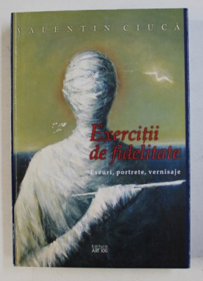 EXERCITII DE FIDELITATE - ESEURI , PORTRETE , VERNISAJE de VALENTIN CIUCA , 2007 foto