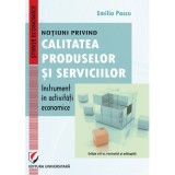 Notiuni privind calitatea produselor si serviciilor &ndash; instrument in activitati economice - Emilia Pascu
