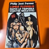 LUMEA FLUVIULUI, INAPOI LA TRUPURILE VOASTRE RAZLETITE - PHILIP JOSE FARMER