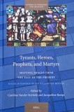 Tyrants, Heroes, Prophets, and Martyrs. Shifting Images from the Past to the Present. Edited by Vander Stichele and Jacqueline Borsje