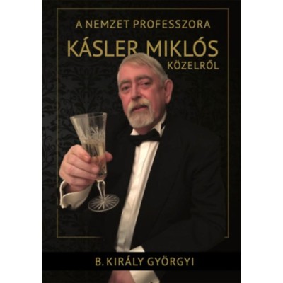A nemzet professzora - K&amp;aacute;sler Mikl&amp;oacute;s k&amp;ouml;zelről - B. Kir&amp;aacute;ly Gy&amp;ouml;rgyi foto