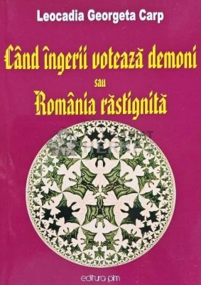 Cand ingerii voteaza demoni sau Romania rastignita - 2010 - Leocadia Georgeta Carp (AQ23) foto