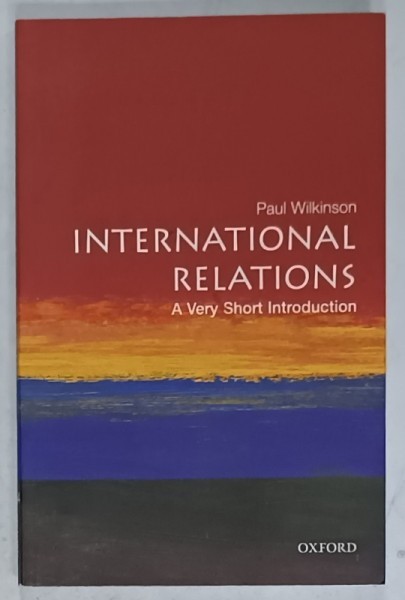 INTERNATIONAL RELATIONS , A VERY SHORT INTRODUCTION by PAUL WILKINSON , 2007 , SUBLINIATA *