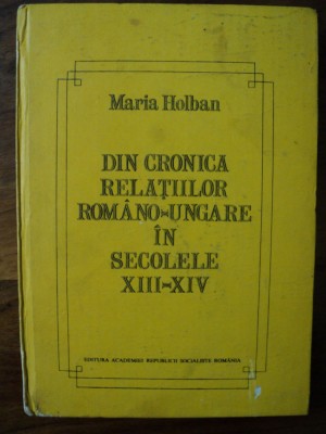 Din cronica relatiilor romano-ungare in secolele XIII-XIV / Maria Holban foto