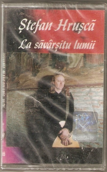 Casetă Stefan Hrusca - La Savarsitu Lumii, originală