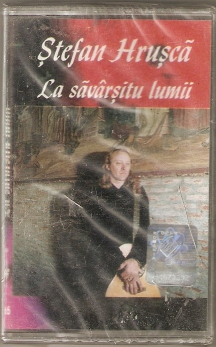 Caseta Stefan Hrusca - La Savarsitu Lumii, originala, sigilata