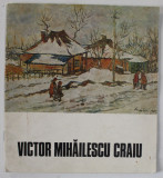 VICTOR MIHAILESCU CRAIU , CATALOG DE EXPOZITIE RETROSPECTIVA , 1975