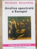 Analiza Spectrala a Europei - Hermann Keyserling, Institutul European 1992, Eseuri, Istorie, Carte in Romana