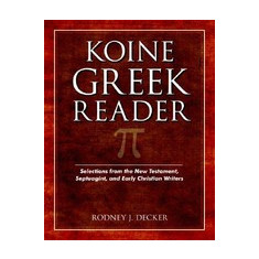 Koine Greek Reader: Selections from the New Testament, Septuagint, and Early Christian Writers