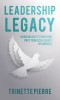 Leadership Legacy: Using Insights from Your Past to Build a Legacy of Success