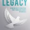 Leadership Legacy: Using Insights from Your Past to Build a Legacy of Success