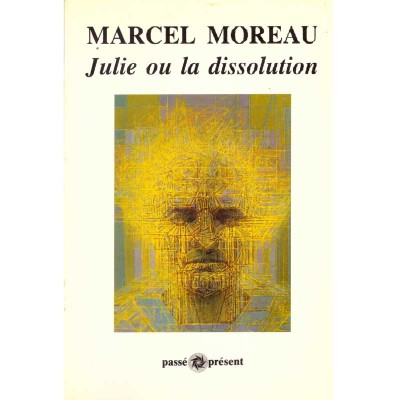 Marcel Moreau - Julie ou la dissolution - roman - - 136875 foto