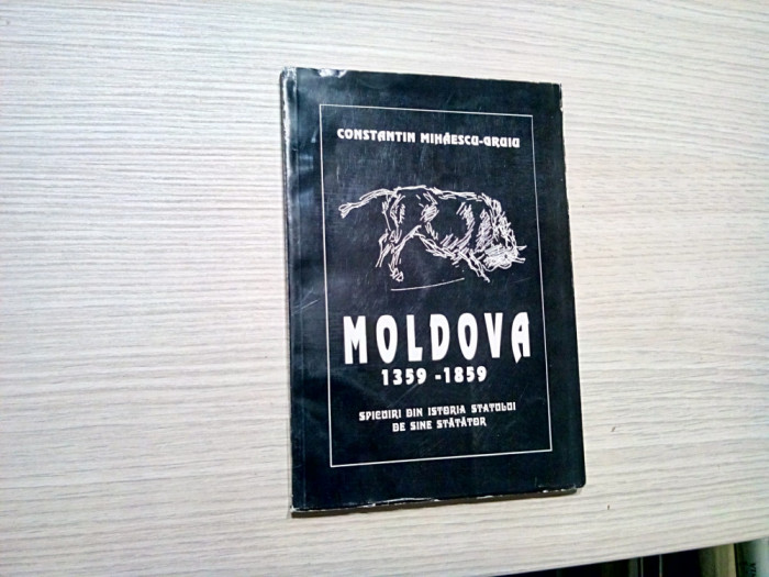 MOLDOVA 1359-1859 - Istoria Statului - C. Mihaescu-Gruiu (autograf) -1998, 337p.