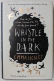WHISTLE IN THE DARK by EMMA HEALEY , 2018